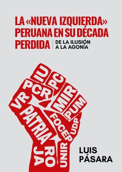 La «nueva izquierda» peruana en su década perdida: De la ilusión a la agonía (eBook, ePUB) - Pásara, Luis