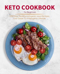 Cover Keto Cookbook For Beginners : 1000 Easy, Healthy Ketogenic Meal Recipes, Your Guide To A Ketogenic Lifestyle (eBook, ePUB)