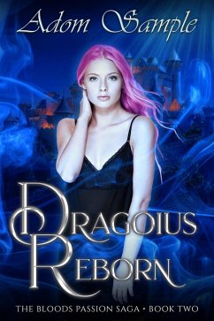 Dragoius Reborn (The Blood's Passion Saga, #2) (eBook, ePUB) - Sample, Adom