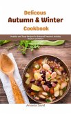 Delicous Autumn & Winter Cookbook : Healthy and Tasty Recipes for Seasonal Desserts, Holiday Dinners and More (eBook, ePUB)