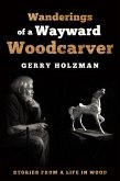 Wanderings of a Wayward Woodcarver (eBook, ePUB)