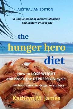 The Hunger Hero Diet: How to Lose Weight and Break the Depression Cycle - Without Exercise, Drugs, or Surgery (Australian Edition) (eBook, ePUB) - James, Kathryn M.