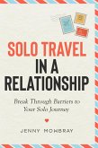 Solo Travel in a Relationship: Break Through Barriers to Your Solo Journey (eBook, ePUB)