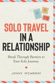 Solo Travel in a Relationship: Break Through Barriers to Your Solo Journey (eBook, ePUB) Solo Travel in a Relationship: Break Through Barriers to Your Solo Journey (eBook, ePUB)