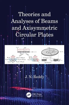 Theories and Analyses of Beams and Axisymmetric Circular Plates (eBook, ePUB) - Reddy, J N