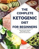 The Complete Ketogenic Diet for Beginners : 1000 Keto Diet Recipes (including 14-day healthy eating plan) (eBook, ePUB)