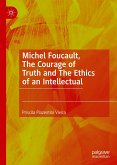 Michel Foucault, The Courage of Truth and The Ethics of an Intellectual (eBook, PDF)