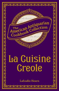 La Cuisine Creole (eBook, ePUB) - Hearn, Lafcadio La Cuisine Creole (eBook, ePUB) - Hearn, Lafcadio