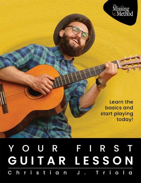 Your First Guitar Lesson: Learn the Basics & Start Playing Today! (eBook, ePUB) Your First Guitar Lesson: Learn the Basics & Start Playing Today! (eBook, ePUB)