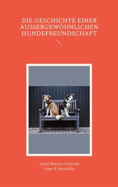 Die Geschichte einer außergewöhnlichen Hundefreundschaft - Mattern-Frühwald, Isabell;Ratschiller, Edgar R.
