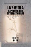 Live With A Happiness and Satisfaction Life! How to Live a Life That Is More Satisfying and Not Exhausted By Expectations (eBook, ePUB)