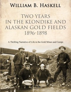 Two Years in the Klondike and Alaskan Gold Fields 1896-1898 (eBook, ePUB) - B. Haskell, William