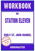 Workbook on Station Eleven: A Novel by Emily St. John Mandel   Discussions Made Easy (eBook, ePUB)