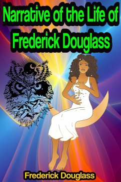 Narrative of the Life of Frederick Douglass, an American Slave (eBook, ePUB) - Douglass, Frederick