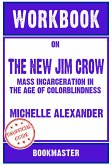 Workbook on The New Jim Crow: Mass Incarceration in the Age of Colorblindness by Michelle Alexander   Discussions Made Easy (eBook, ePUB)