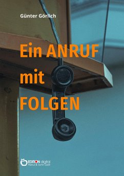 Ein Anruf mit Folgen (eBook, ePUB) - Görlich, Günter
