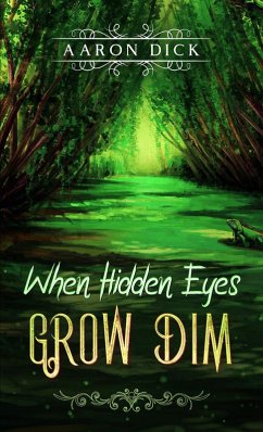 When Hidden Eyes Grow Dim (Where The Fields Grow Light) (eBook, ePUB) - Dick, Aaron