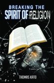 Breaking The Spirit of Religion (eBook, ePUB) Breaking The Spirit of Religion (eBook, ePUB)