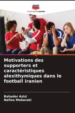 Motivations des supporters et caractéristiques alexithymiques dans le football iranien - Azizi, Bahador;Mobaraki, Nafise