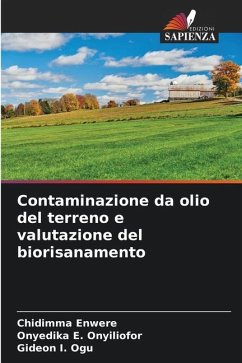 Contaminazione da olio del terreno e valutazione del biorisanamento - Enwere, Chidimma;Onyiliofor, Onyedika E.;Ogu, Gideon I.