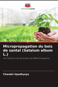 Micropropagation du bois de santal (Satalum album L.) - Upadhyaya, Chandni