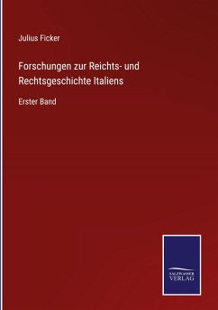 Forschungen zur Reichts- und Rechtsgeschichte Italiens - Ficker, Julius