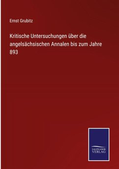 Kritische Untersuchungen über die angelsächsischen Annalen bis zum Jahre 893 - Grubitz, Ernst