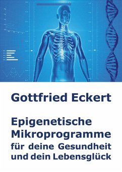 Epigenetische Mikroprogramme für deine Gesundheit und dein Lebensglück (eBook, ePUB)