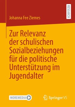 Zur Relevanz der schulischen Sozialbeziehungen für die politische Unterstützung im Jugendalter (eBook, PDF) - Ziemes, Johanna Fee