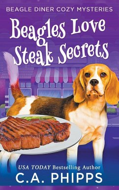 Beagles Love Steak Secrets - Phipps, C. A.