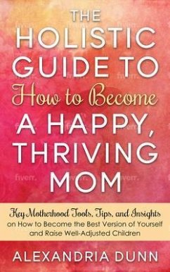 Cover Holistic Guide to How to Become a Happy Thriving Mom (eBook, ePUB)