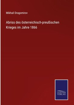 Abriss des österreichisch-preußischen Krieges im Jahre 1866 - Dragomirov, Mikhail