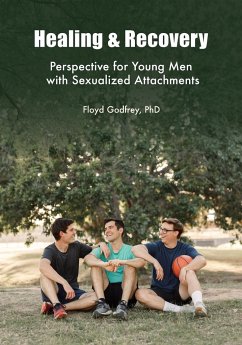 Healing & Recovery - Perspective for Young Men with Sexualized Attachments - Godfrey, Floyd