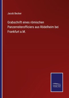 Grabschrift eines römischen Panzerreiterofficiers aus Rödelheim bei Frankfurt a.M. - Becker, Jacob