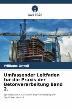 Umfassender Leitfaden für die Praxis der Betonverarbeitung Band 2. - Onyeji, Williams