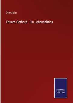 Eduard Gerhard - Ein Lebensabriss - Jahn, Otto