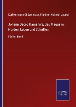 Johann Georg Hamann's, des Magus in Norden, Leben und Schriften - Gildemeister, Karl Hermann; Jacobi, Friedrich Heinrich