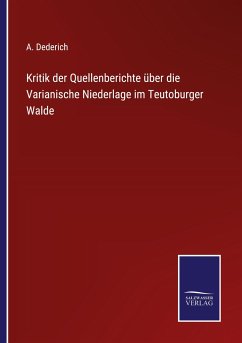 Kritik der Quellenberichte über die Varianische Niederlage im Teutoburger Walde - Dederich, A.