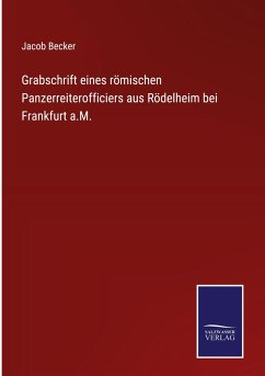Grabschrift eines römischen Panzerreiterofficiers aus Rödelheim bei Frankfurt a.M. - Becker, Jacob
