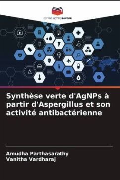 Synthèse verte d'AgNPs à partir d'Aspergillus et son activité antibactérienne - Parthasarathy, Amudha;Vardharaj, Vanitha