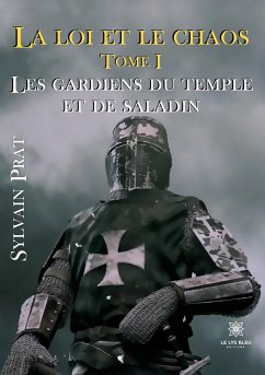 La loi et le chaos: Tome I Les gardiens du temple et de Saladin - Sylvain Prat