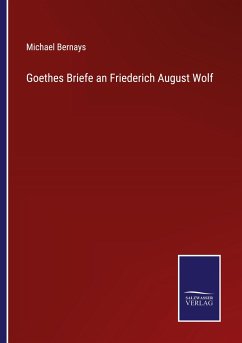 Goethes Briefe an Friederich August Wolf - Bernays, Michael