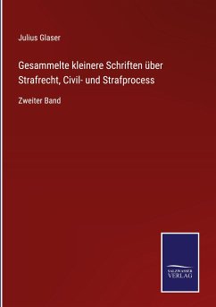 Gesammelte kleinere Schriften über Strafrecht, Civil- und Strafprocess - Glaser, Julius