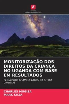 MONITORIZAÇÃO DOS DIREITOS DA CRIANÇA NO UGANDA COM BASE EM RESULTADOS - Mugisa, Charles;KIIZA, Mark