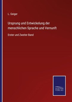 Ursprung und Entwickelung der menschlichen Sprache und Vernunft - Geiger, L.