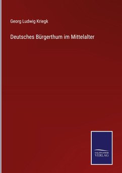 Deutsches Bürgerthum im Mittelalter - Kriegk, Georg Ludwig