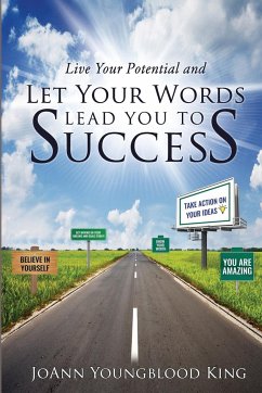 Live Your Potential and Let Your Words Lead You to Success - King, Joann Youngblood