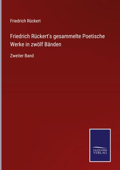 Friedrich Rückert's gesammelte Poetische Werke in zwölf Bänden - Rückert, Friedrich