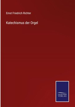 Katechismus der Orgel - Richter, Ernst Friedrich