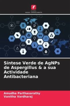Síntese Verde de AgNPs de Aspergillus & a sua Actividade Antibacteriana - Parthasarathy, Amudha;Vardharaj, Vanitha
